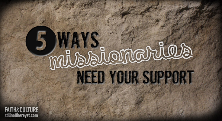 5 Ways Missionaries Need Your Support