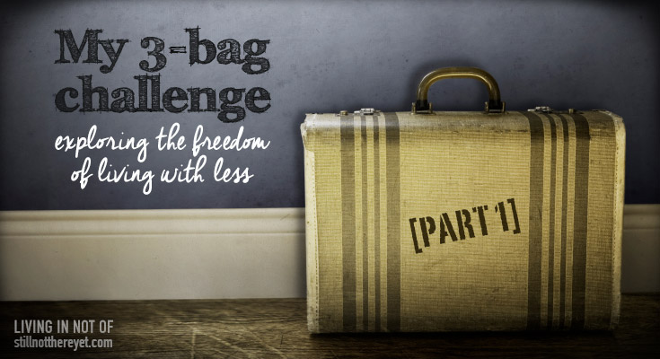 My 3-bag challenge: exploring the freedom of living with less (part 1)