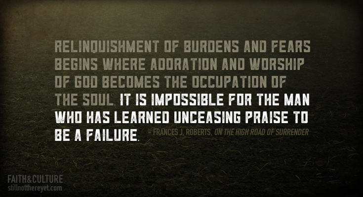 It is impossible for the man who has learned unceasing praise to be a failure.