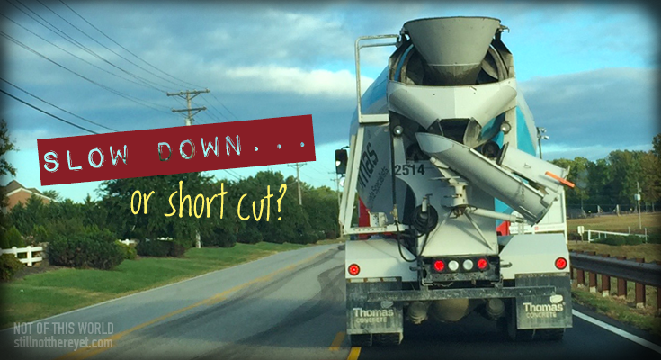 slow down... or short cut?