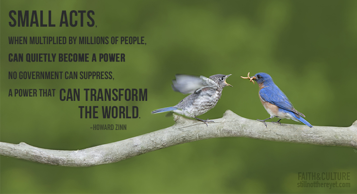 Small acts, when multiplied by millions of people, can quietly become a power no government can suppress, a power that can transform the world.