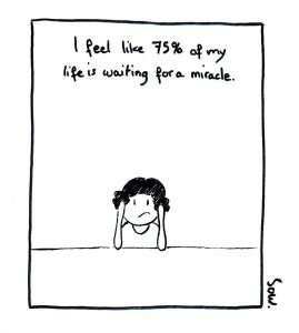 I feel like 75% of my life is waiting for a miracle.